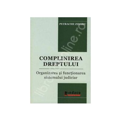 Complinirea dreptului. Organizarea si functionarea sistemului judiciar
