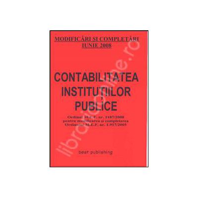 Contabilitatea institutiilor publice. Modificari si completari iunie 2008. Editia I. Bun de tipar 20 iunie 2008