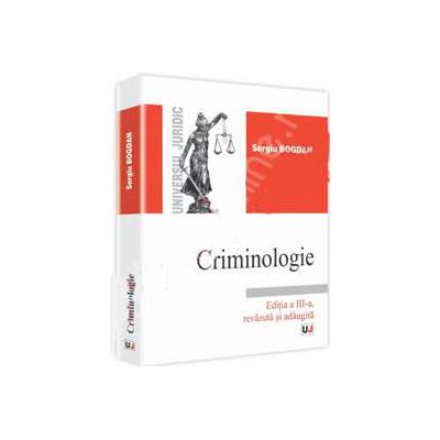 Criminologie. Editia a III-a, revazuta si adaugita Criminologie. Editia a III-a, revazuta si adaugita
