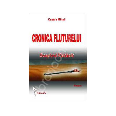 Cronica fluturelui.Sceptrul Ratacit - Partea I