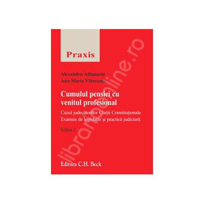 Cumulul pensiei cu venitul profesional. Cazul judecatorilor Curtii Constitutionale. Examen de legislatie si practica judiciara. Editia 2