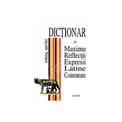 Dictionar de maxime, reflectii, expresii latine comentate.
