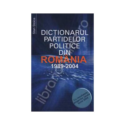 Dictionarul partidelor politice din Romania. 1989-2004
