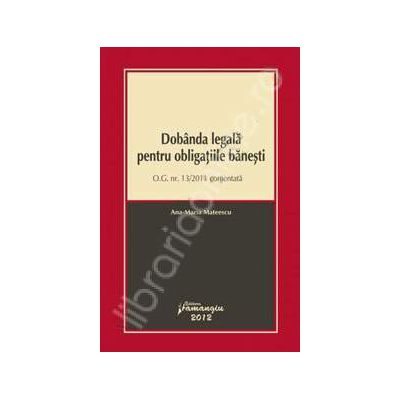 Dobanda legala pentru obligatiile banesti - O.G. nr. 13/2011 comentata