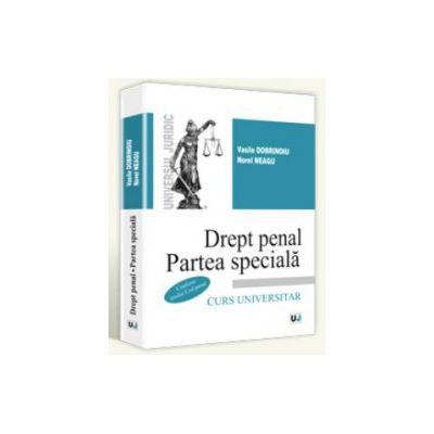 Drept penal. Partea speciala. Conform noului Cod penal. Curs universitar (Vasile Dobrinoiu, Norel Neagu)