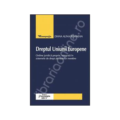 Dreptul Uniunii Europene. Ordine juridica proprie, integrata in sistemele de drept ale statelor membre