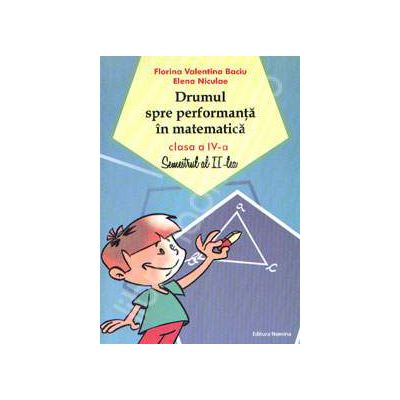 Drumul spre performanta in matematica, clasa a IV-a. Semestrul al II-lea