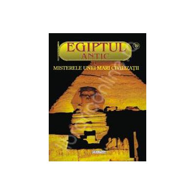 EGIPTUL ANTIC NR. 18 - INCAPERILE SECRETE ALE EGIPTULUI ANTIC