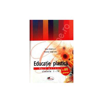 Educatie plastica. Ghid metodic clasele I-IV