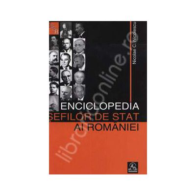 Enciclopedia sefilor de stat ai Romaniei. 1862-2007