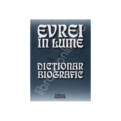 Evrei in lume. Dictionar biografic