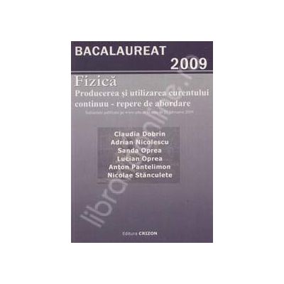 Fizica bacalaureat 2009. Producerea si utilizarea curentului continuu repere de abordare