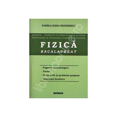 Fizica bacalaureat. Mecanica, Elemente de termodinamica, Optica, Curent continuu