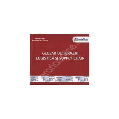Glosar de termeni logistica si Supply Chain - Dictionar de termeni de logistica si Supply Chain