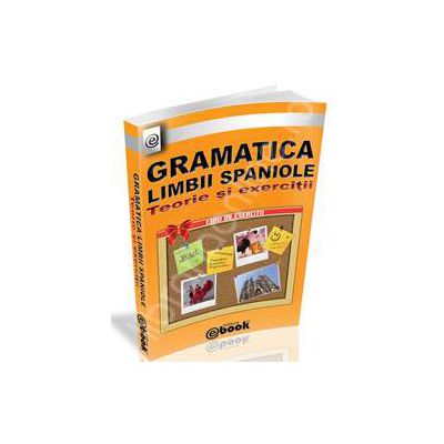 Gramatica limbii spaniole (1300 de exercitii). Teorie si exercitii