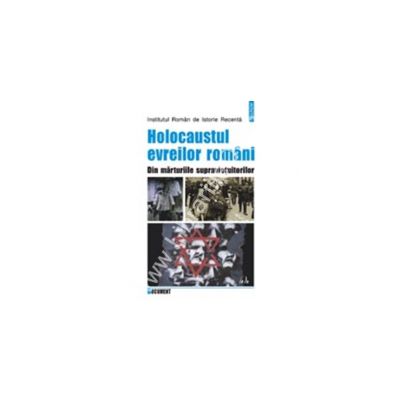Holocaustul evreilor romani. Din marturiile supravietuitorilor
