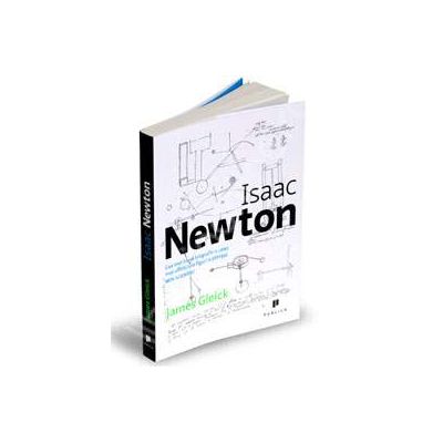 Isaac Newton. Cea mai buna biografie a celei mai uimitoare figuri a stiintei