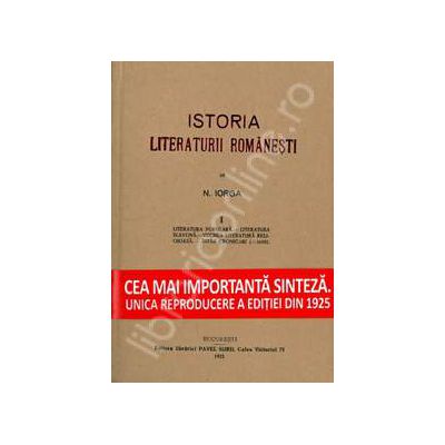 Nicolae Iorga. Istoria Literaturii Romanesti. Volumul 1 (Cea mai importanta sinteza. Unica reproducere a editiei din 1925)