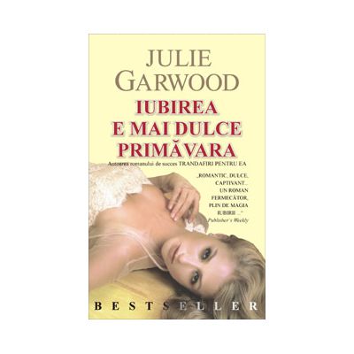 Iubirea e mai dulce primavara (Julie Garwood)