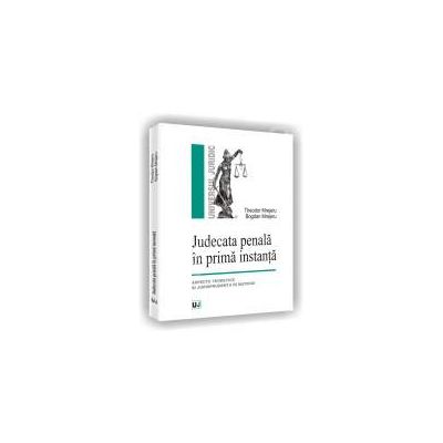 Judecata penala in prima instanta. Aspecte teoretice si jurisprudenta in materie