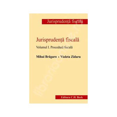Jurisprudenta fiscala - Volumul I. Procedura fiscala