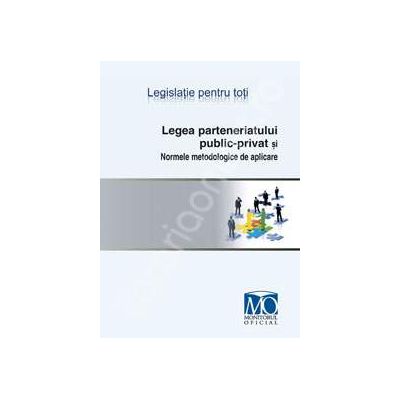 Legea parteneriatului public-privat si Normele metodologice de aplicare