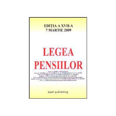 Legea pensiilor. Editia a XVII-a. Actualizata la 7 martie 2009