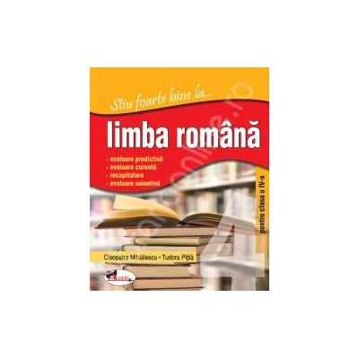 Limba Romana, clasa a IV-a (Stiu foarte bine la...)