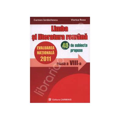 Limba si literatura romana - Evaluarea nationala 2011, 40 de subiecte propuse