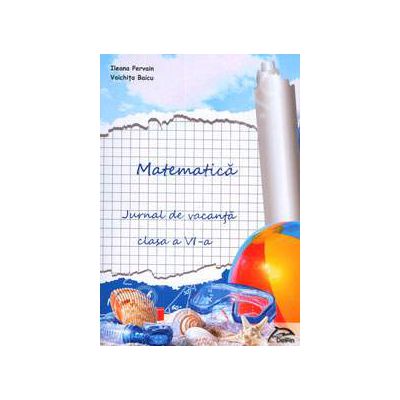Matematica. Jurnal de vacanta pentru clasa a VI-a