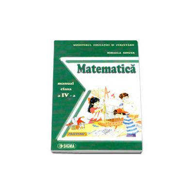 Matematica. Manual pentru clasa a IV-a (Mihaela Singer)