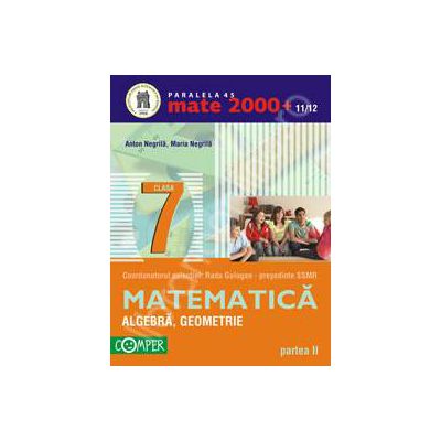 Matematica 2000+11/12 Clasa a VII-a, partea a II-a. Aritmetica, algebra, geometrie