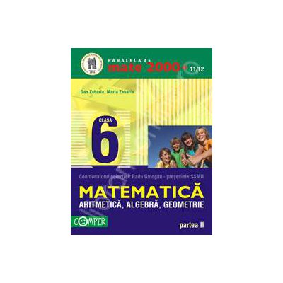 Matematica 2000+11/12 Clasa a VI-a, partea a II-a. Aritmetica, algebra, geometrie