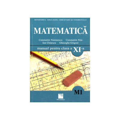 Matematica (M1). Manual pentru clasa a XI-a (Constantin Nastasescu)