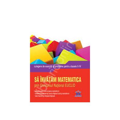 Matematica culegere de exercitii si probleme pentru clasele II-IV (Sa invatam matematica prin Concursul National EUCLID)