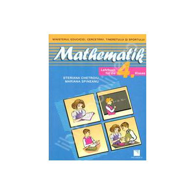 Mathematik. Lehrbuch fur die 4 Klasse. Matematica clasa a IV-a, in limba Germana