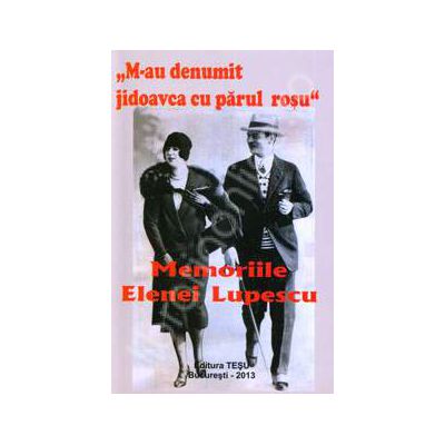 Memoriile Elenei Lupescu. M-au denumit jidoavca cu parul rosu