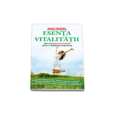 Esenta vitalitatii. Noua Elemente Esentiale pentru o vitalitate de lunga durata