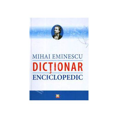 Mihai Eminescu. Dictionar Enciclopedic