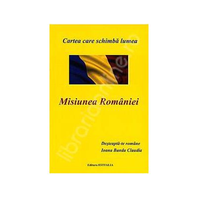 Misiunea Romaniei - Cartea care schimba lumea