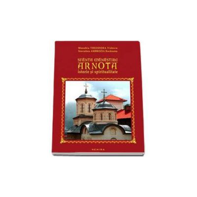 Sfanta Manastire Arnota. Istorie si spiritualitate