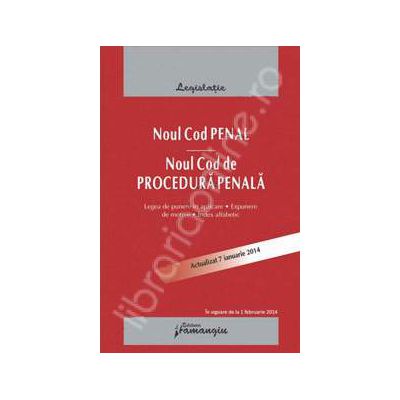 Noul Cod penal. Noul Cod de procedura penala,  actualizat 7 ianuarie 2014 (cu legea de punere in aplicare, expuneri de motive si index alfabetic - Editia a 3-a)