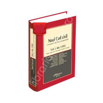 Noul Cod civil. Comentarii, doctrina, jurisprudenta - Volumul. I. Art. 1-952 (Despre legea civila. Persoanele. Familia. Bunurile)