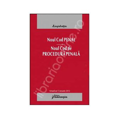 Noul Cod penal actualizat 5 ianuarie 2012. Noul Cod de procedura penala. Cu expuneri de motive si indexuri alfabetice