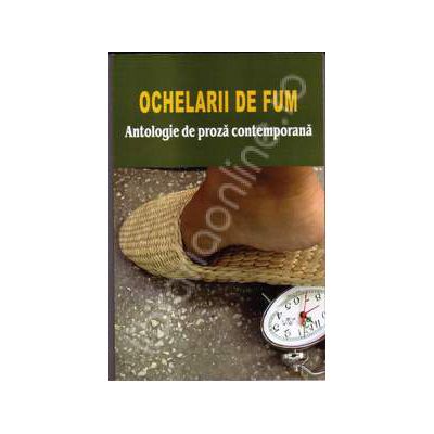 Ochelarii de fum. Antologie de proza contemporana