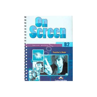 On Screen B2, Teachers Book. Manual profesorului pentru clasa a IX-a