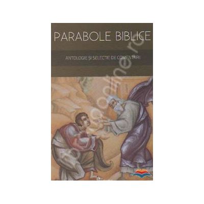 Parabole biblice. Antologie si selectie de comentarii