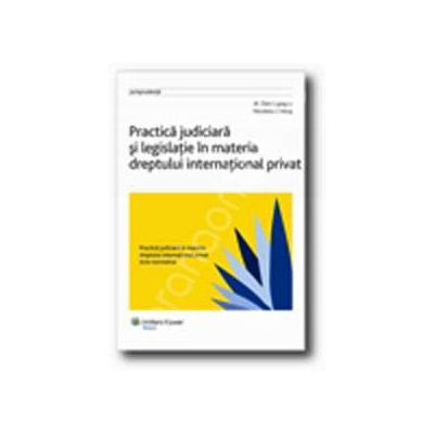 Practica judiciara si legislatie in materia dreptului international privat