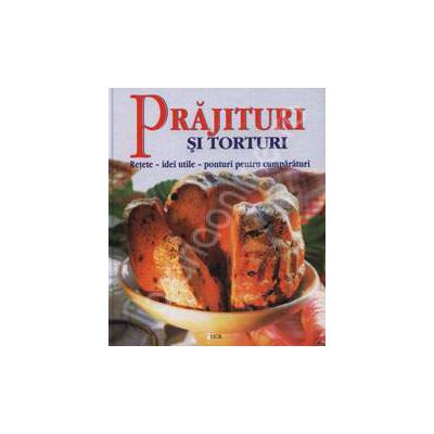 Prajituri si Torturi. Retete, idei utile, ponturi pentru cumparaturi