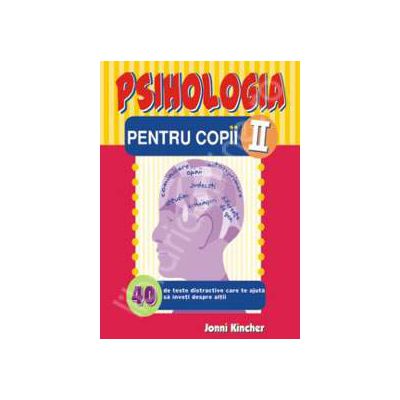 Psihologia pentru copii. 40 teste distractive care te ajuta sa inveti despre altii (Numarul 2)